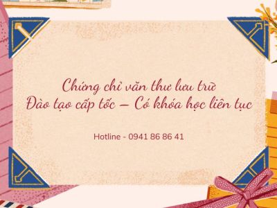 Chứng chỉ văn thư lưu trữ| Đào tạo cấp tốc – Có khóa học liên tục